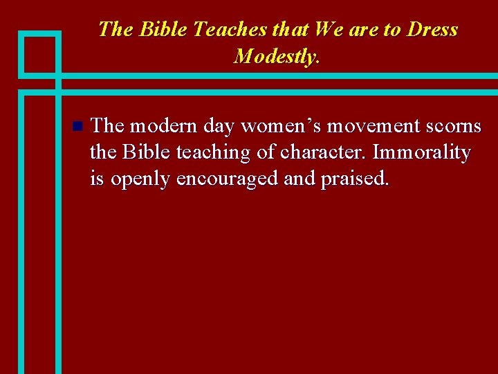 The Bible Teaches that We are to Dress Modestly. n The modern day women’s