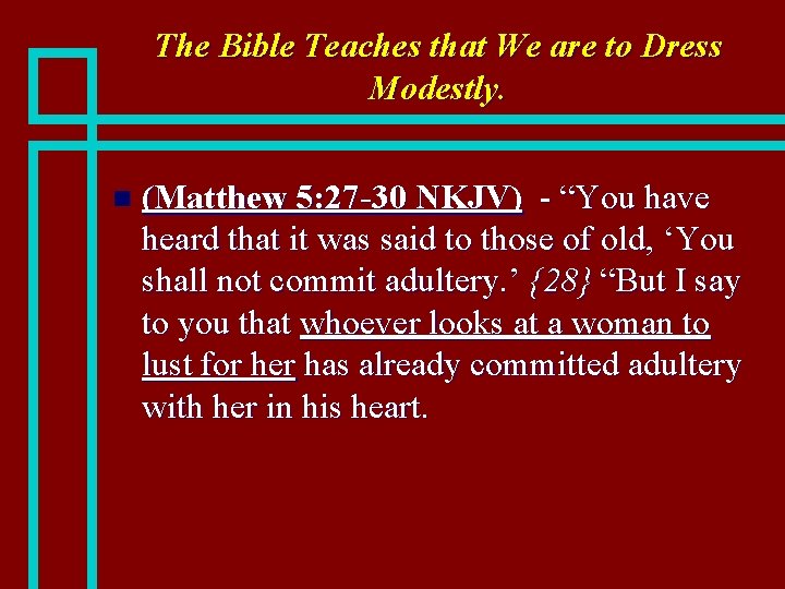 The Bible Teaches that We are to Dress Modestly. n (Matthew 5: 27 -30