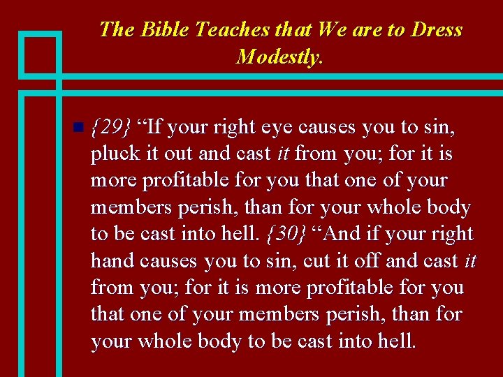 The Bible Teaches that We are to Dress Modestly. n {29} “If your right