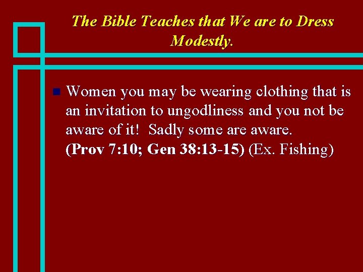 The Bible Teaches that We are to Dress Modestly. n Women you may be