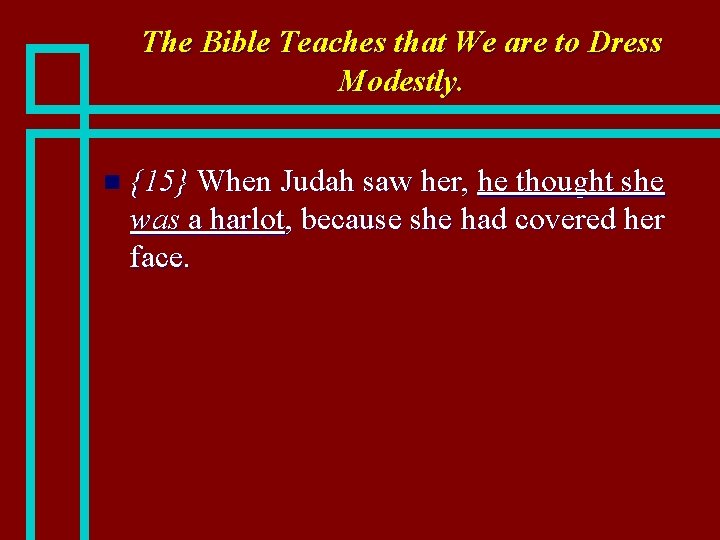 The Bible Teaches that We are to Dress Modestly. n {15} When Judah saw