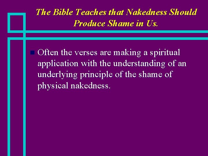 The Bible Teaches that Nakedness Should Produce Shame in Us. n Often the verses