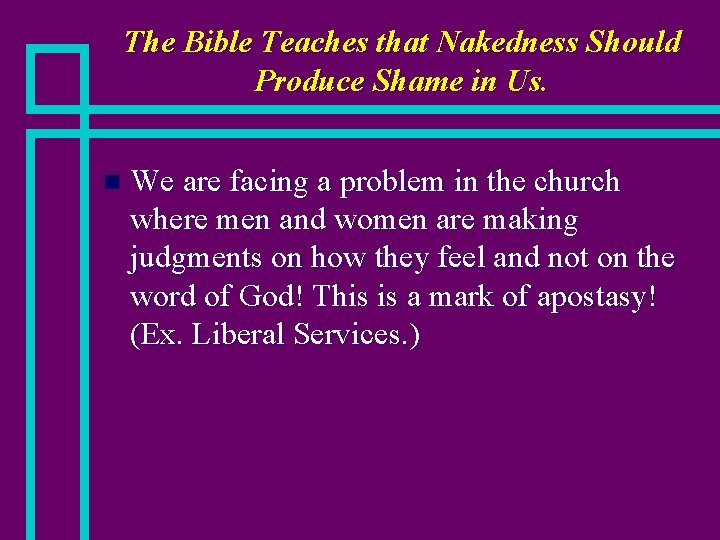The Bible Teaches that Nakedness Should Produce Shame in Us. n We are facing