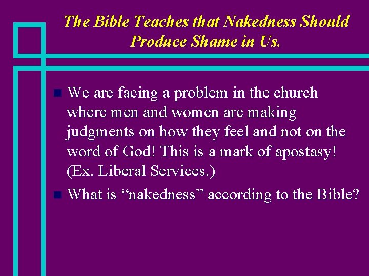 The Bible Teaches that Nakedness Should Produce Shame in Us. We are facing a