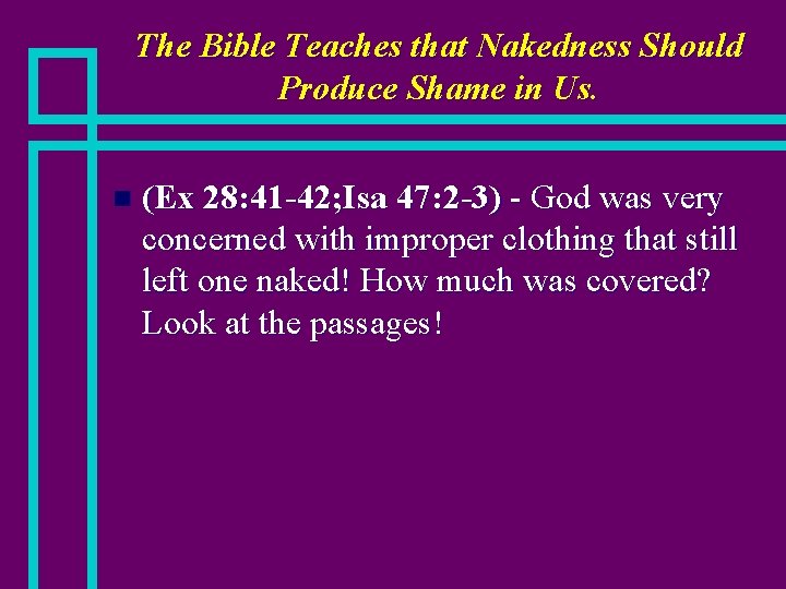 The Bible Teaches that Nakedness Should Produce Shame in Us. n (Ex 28: 41