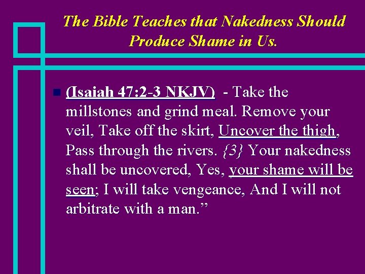 The Bible Teaches that Nakedness Should Produce Shame in Us. n (Isaiah 47: 2