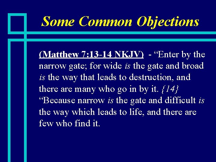 Some Common Objections n (Matthew 7: 13 -14 NKJV) - “Enter by the narrow