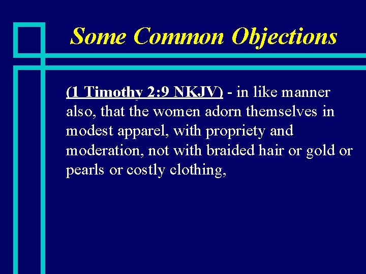 Some Common Objections n (1 Timothy 2: 9 NKJV) - in like manner also,