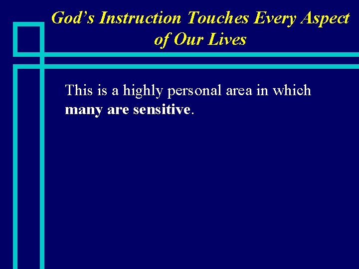 God’s Instruction Touches Every Aspect of Our Lives n This is a highly personal