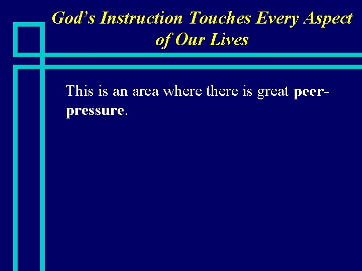 God’s Instruction Touches Every Aspect of Our Lives n This is an area where