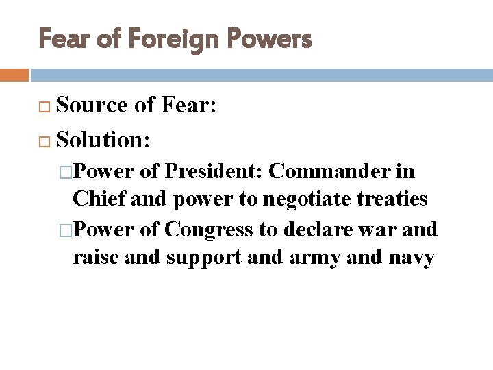 Fear of Foreign Powers Source of Fear: Solution: �Power of President: Commander in Chief