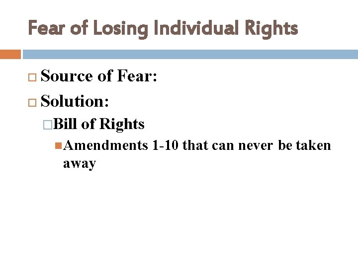 Fear of Losing Individual Rights Source of Fear: Solution: �Bill of Rights Amendments away