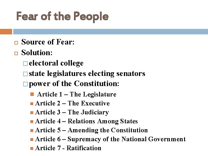 Fear of the People Source of Fear: Solution: � electoral college � state legislatures