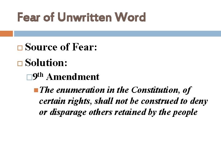 Fear of Unwritten Word Source of Fear: Solution: � 9 th Amendment The enumeration