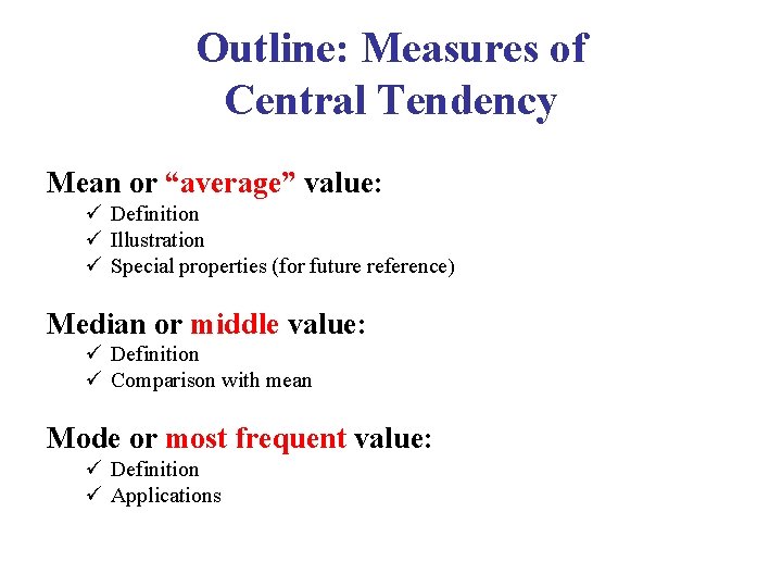 Outline: Measures of Central Tendency Mean or “average” value: ü Definition ü Illustration ü