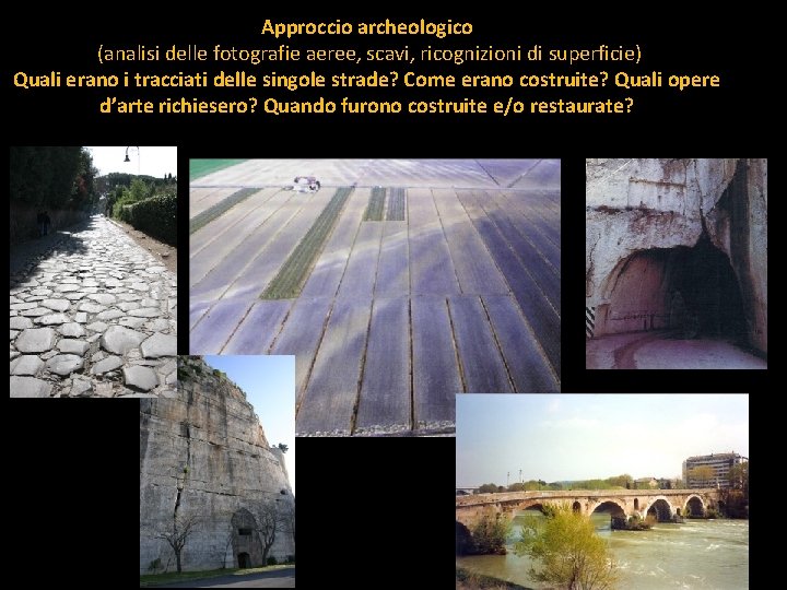 Approccio archeologico (analisi delle fotografie aeree, scavi, ricognizioni di superficie) Quali erano i tracciati