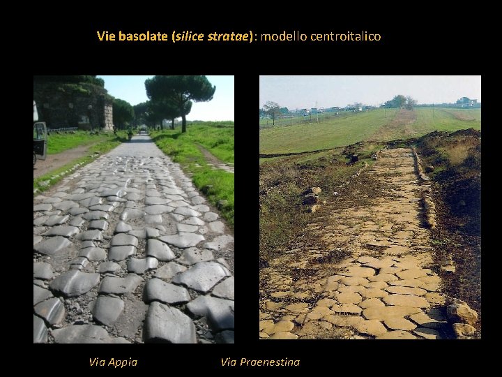 Vie basolate (silice stratae): modello centroitalico Via Appia Via Praenestina 