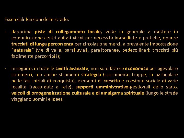 Essenziali funzioni delle strade: - dapprima piste di collegamento locale, volte in generale a