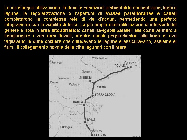 Le vie d’acqua utilizzavano, là dove le condizioni ambientali lo consentivano, laghi e lagune: