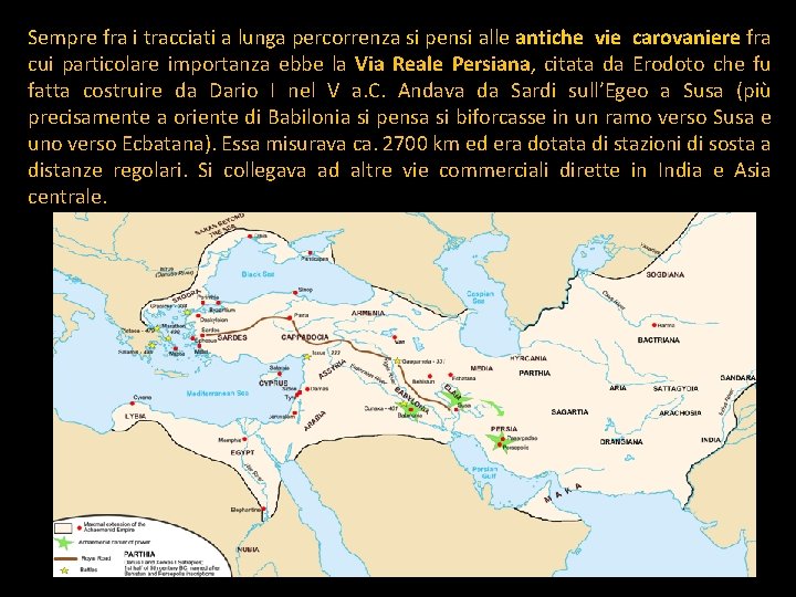 Sempre fra i tracciati a lunga percorrenza si pensi alle antiche vie carovaniere fra