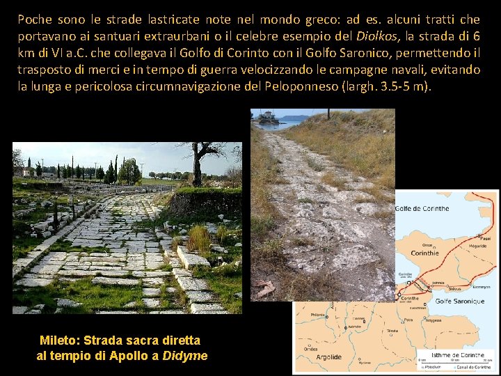 Poche sono le strade lastricate note nel mondo greco: ad es. alcuni tratti che