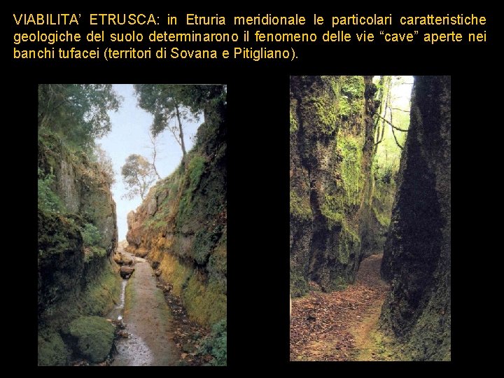 VIABILITA’ ETRUSCA: in Etruria meridionale le particolari caratteristiche geologiche del suolo determinarono il fenomeno