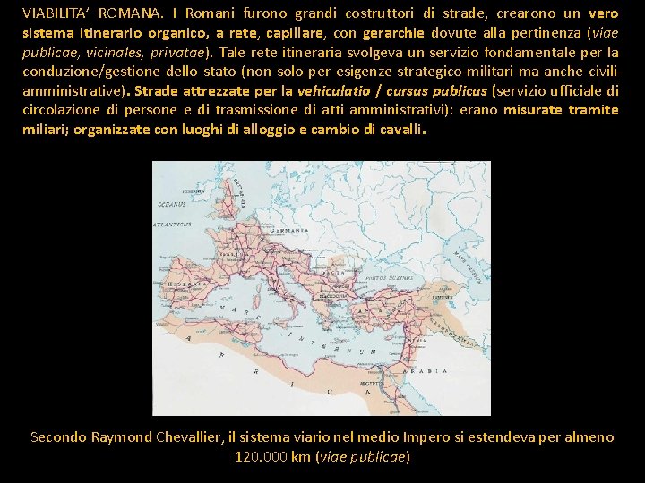 VIABILITA’ ROMANA. I Romani furono grandi costruttori di strade, crearono un vero sistema itinerario