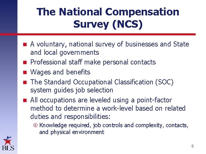 The National Compensation Survey (NCS) A voluntary, national survey of businesses and State and