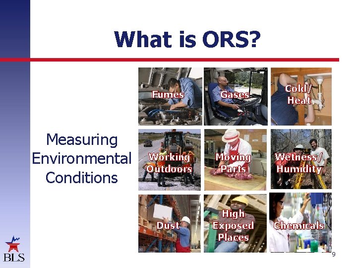 What is ORS? Measuring Environmental Conditions Fumes Gases Cold/ Heat Working Outdoors Moving Parts