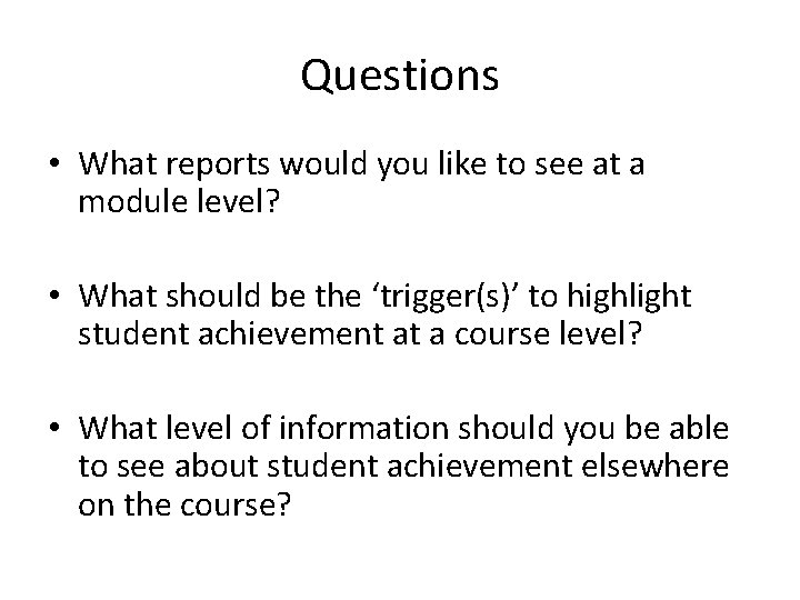 Questions • What reports would you like to see at a module level? •