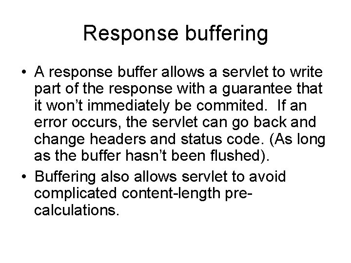 Response buffering • A response buffer allows a servlet to write part of the