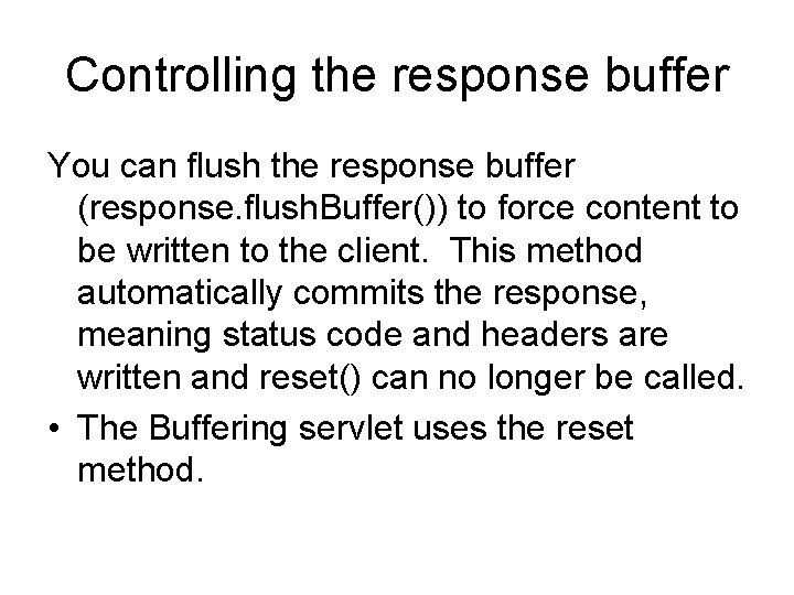 Controlling the response buffer You can flush the response buffer (response. flush. Buffer()) to