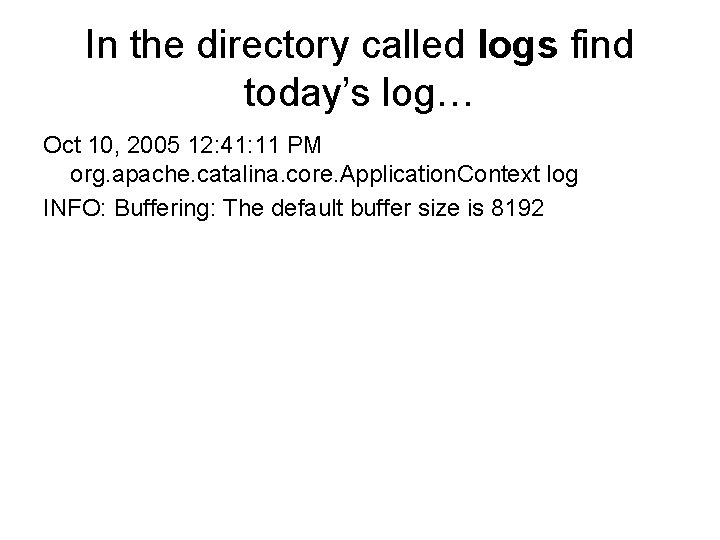 In the directory called logs find today’s log… Oct 10, 2005 12: 41: 11