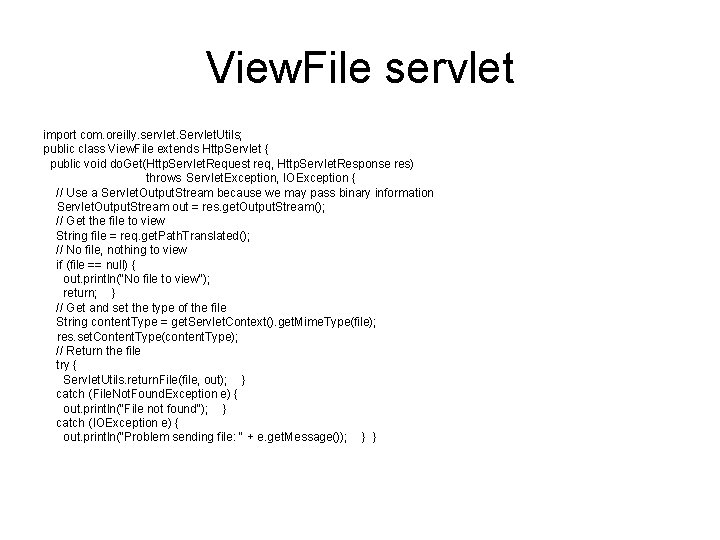 View. File servlet import com. oreilly. servlet. Servlet. Utils; public class View. File extends