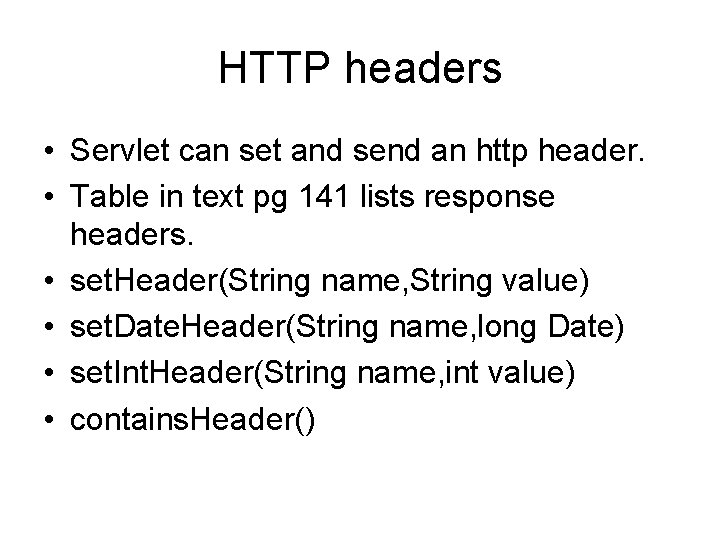 HTTP headers • Servlet can set and send an http header. • Table in