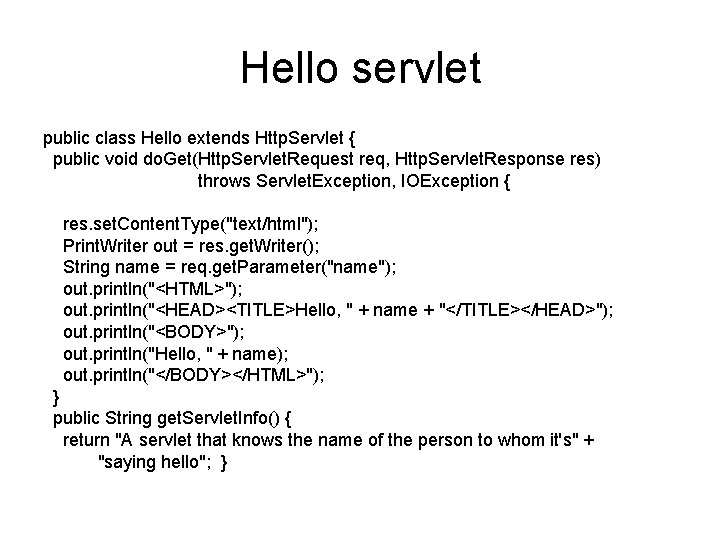 Hello servlet public class Hello extends Http. Servlet { public void do. Get(Http. Servlet.