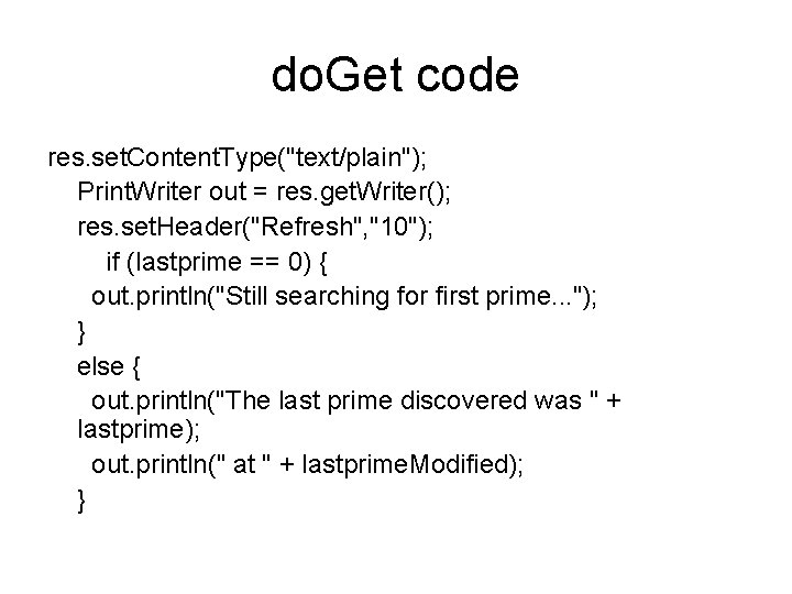 do. Get code res. set. Content. Type("text/plain"); Print. Writer out = res. get. Writer();