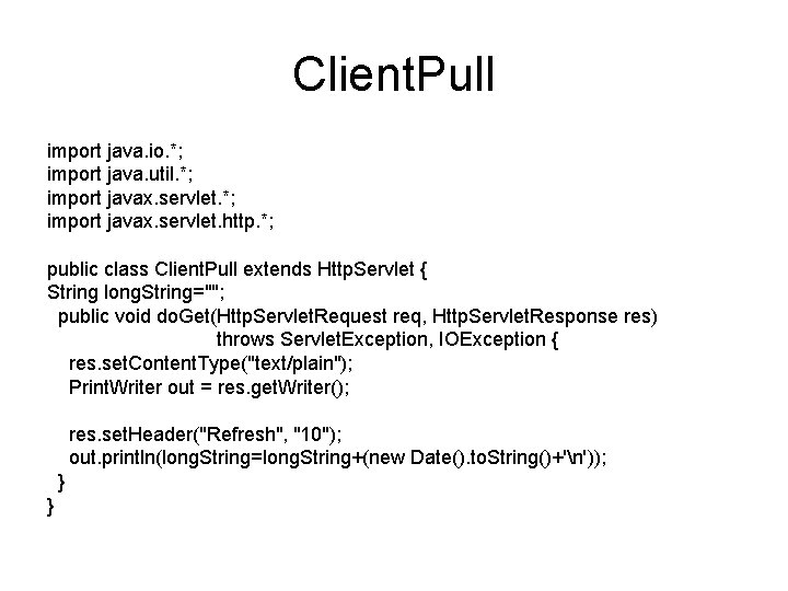 Client. Pull import java. io. *; import java. util. *; import javax. servlet. http.