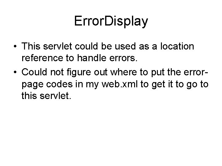 Error. Display • This servlet could be used as a location reference to handle