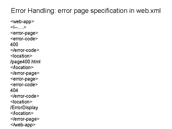 Error Handling: error page specification in web. xml <web-app> <!--…. > <error-page> <error-code> 400