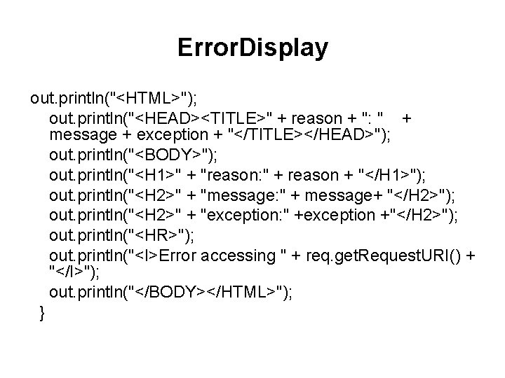 Error. Display out. println("<HTML>"); out. println("<HEAD><TITLE>" + reason + ": " + message +