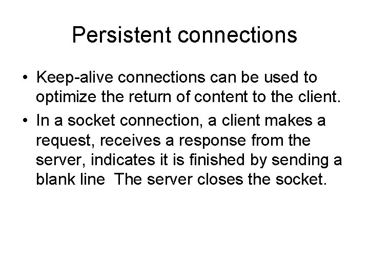 Persistent connections • Keep-alive connections can be used to optimize the return of content