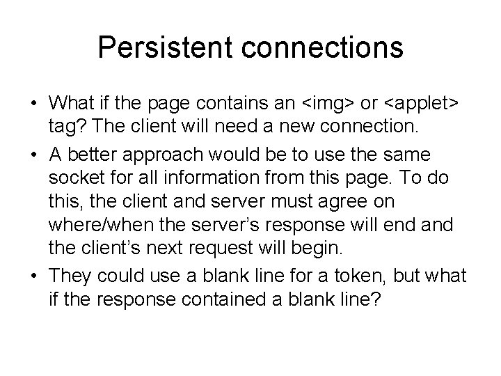 Persistent connections • What if the page contains an <img> or <applet> tag? The