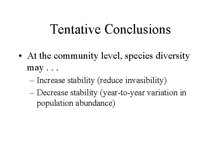 Tentative Conclusions • At the community level, species diversity may. . . – Increase