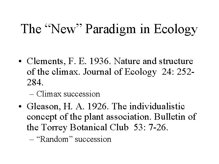 The “New” Paradigm in Ecology • Clements, F. E. 1936. Nature and structure of