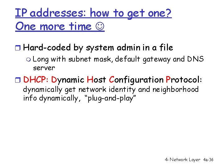 IP addresses: how to get one? One more time r Hard-coded by system admin
