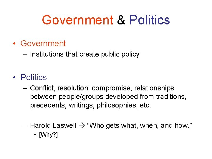 Government & Politics • Government – Institutions that create public policy • Politics –