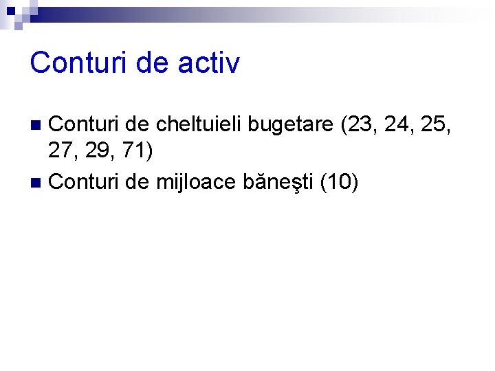 Conturi de activ Conturi de cheltuieli bugetare (23, 24, 25, 27, 29, 71) n