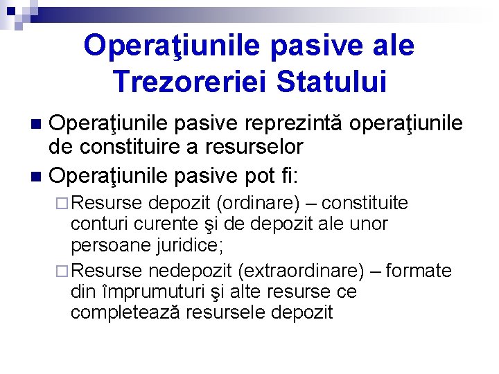 Operaţiunile pasive ale Trezoreriei Statului Operaţiunile pasive reprezintă operaţiunile de constituire a resurselor n