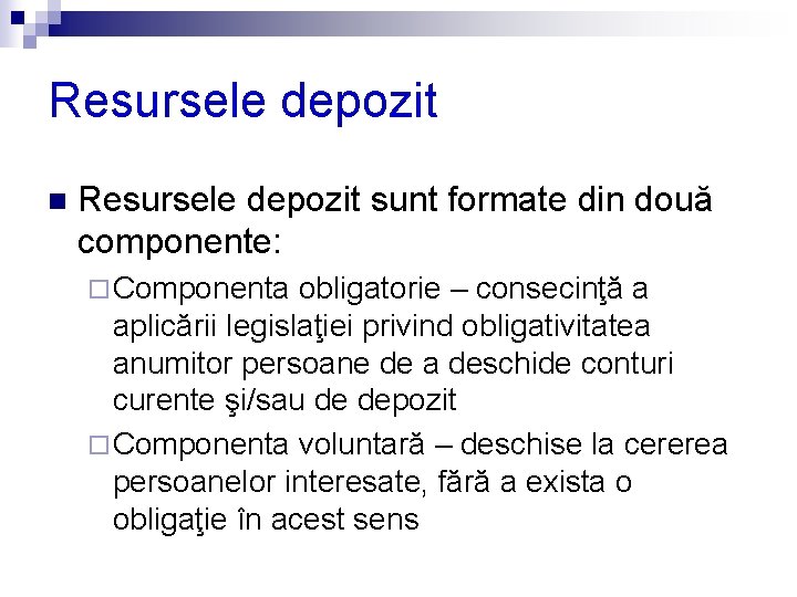 Resursele depozit n Resursele depozit sunt formate din două componente: ¨ Componenta obligatorie –